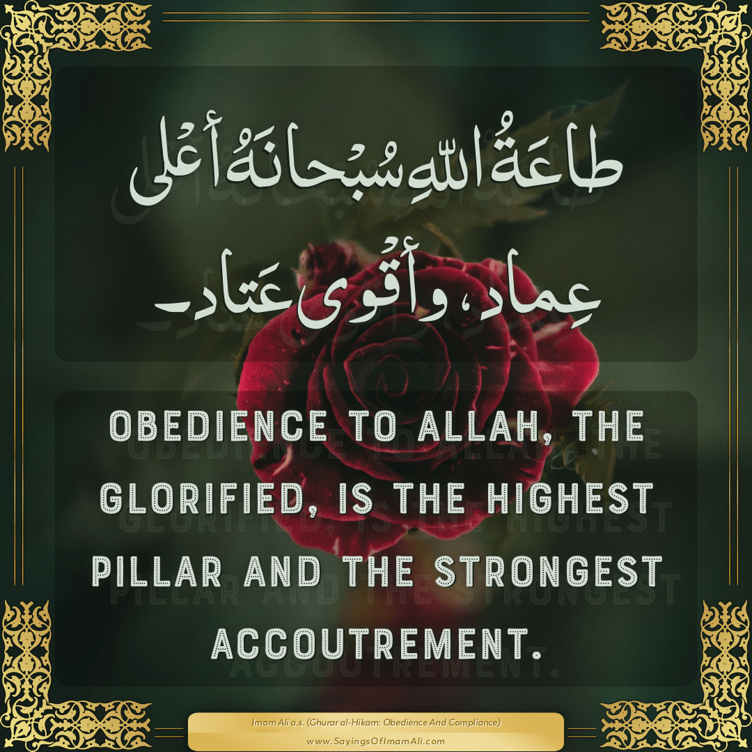 Obedience to Allah, the Glorified, is the highest pillar and the strongest...